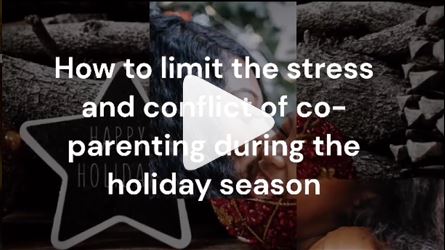 How to limit the stress & conflict of co-parenting during the holidays