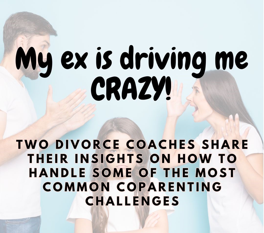 My ex is driving me crazy!